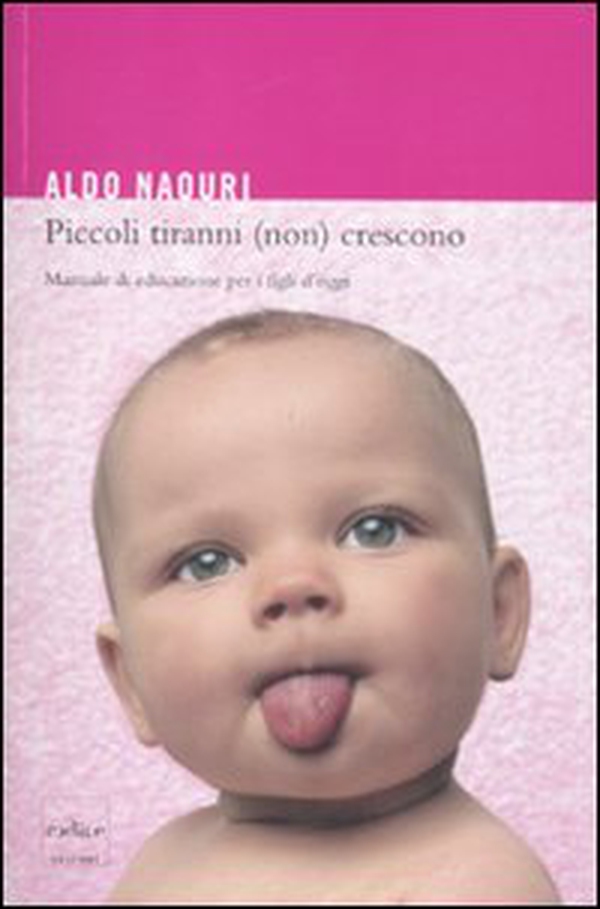 Piccoli tiranni (non) crescono. Manuale di educazione per i figli d'oggi - Librerie.coop Piccoli tiranni (non) crescono. Manuale di educazione per i figli d'oggi - Librerie.coop