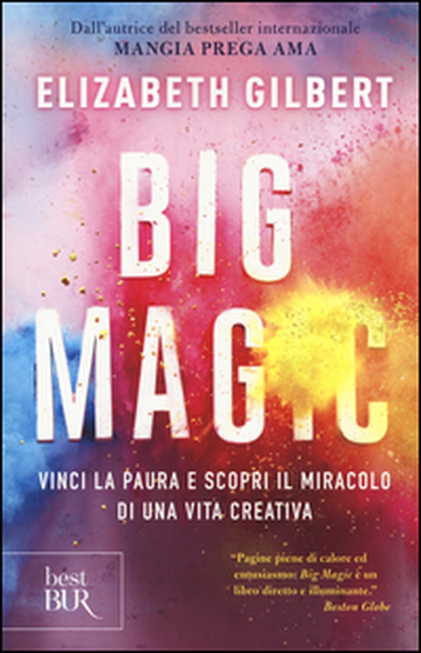 Big Magic. Vinci la paura e scopri il miracolo di una vita creativa - Librerie.coop Big Magic. Vinci la paura e scopri il miracolo di una vita creativa - Librerie.coop