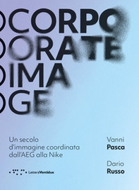 Corporate image. Un secolo d'immagine coordinata dall'AEG alla Nike - Librerie.coop