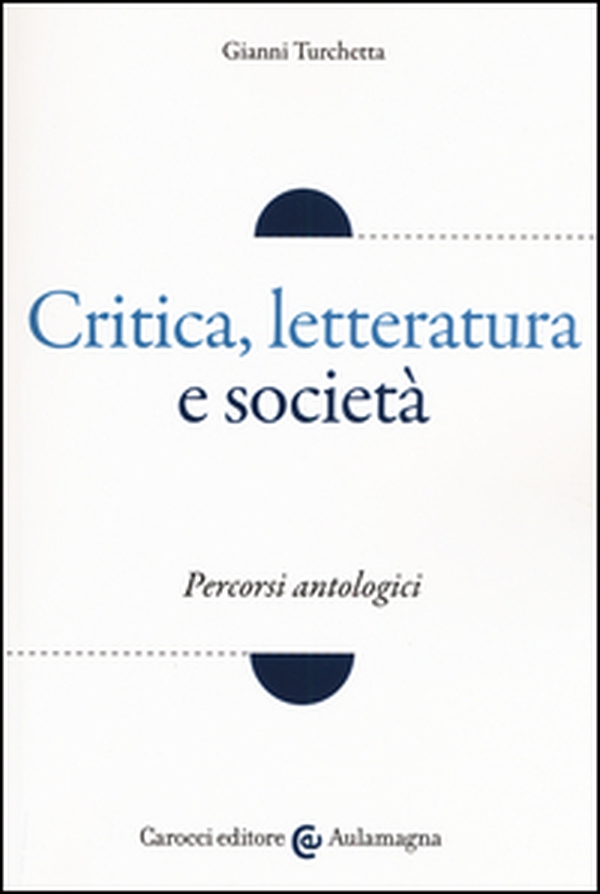 Critica, letteratura e società. Percorsi antologici - Librerie.coop Critica, letteratura e società. Percorsi antologici - Librerie.coop
