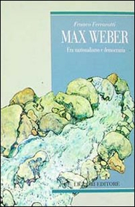 Max Weber. Fra nazionalismo e democrazia - Librerie.coop Max Weber. Fra nazionalismo e democrazia - Librerie.coop