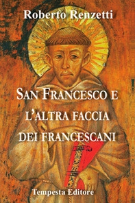 San Francesco e l'altra faccia dei francescani - Librerie.coop San Francesco e l'altra faccia dei francescani - Librerie.coop