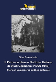 Il Petrarca Haus e l'Istituto Italiano di Studi Germanici (1926-1943). Storia di un percorso politico-culturale - Librerie.coop