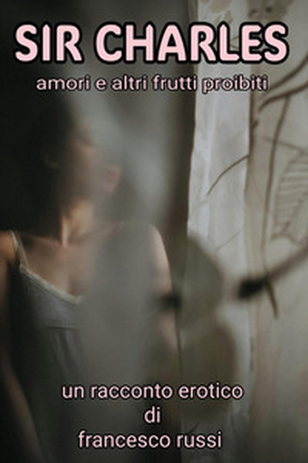 Sir Charles. Amori e altri frutti proibiti - Librerie.coop