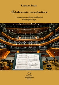 Il palcoscenico come partitura. La messinscena delle opere di Puccini dalle origini a oggi - Librerie.coop