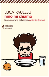 Nino mi chiamo. Fantabiografia del piccolo Antonio Gramsci - Librerie.coop Nino mi chiamo. Fantabiografia del piccolo Antonio Gramsci - Librerie.coop