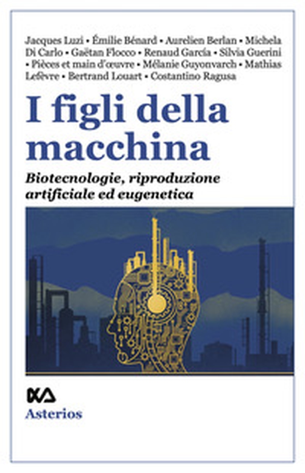 I figli della macchina. Biotecnologie, riproduzione artificiale ed eugenetica - Librerie.coop I figli della macchina. Biotecnologie, riproduzione artificiale ed eugenetica - Librerie.coop