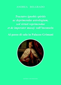 Tractatvs ignobis spiritis ac deprimendas astrologiam, sed virtuti reprimendae et de imperater musej: sull'inconscio. Al passo di sala in Palazzo Grimani - Librerie.coop