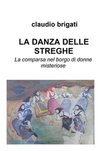 La danza delle streghe. La comparsa nel borgo di donne misteriose - Librerie.coop