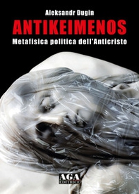 Antikeimenos. Metafisica politica dell'Anticristo - Librerie.coop