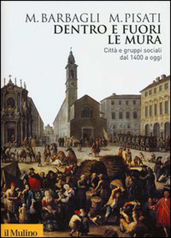 Dentro e fuori le mura. Città e gruppi sociali dal 1400 a oggi - Librerie.coop Dentro e fuori le mura. Città e gruppi sociali dal 1400 a oggi - Librerie.coop