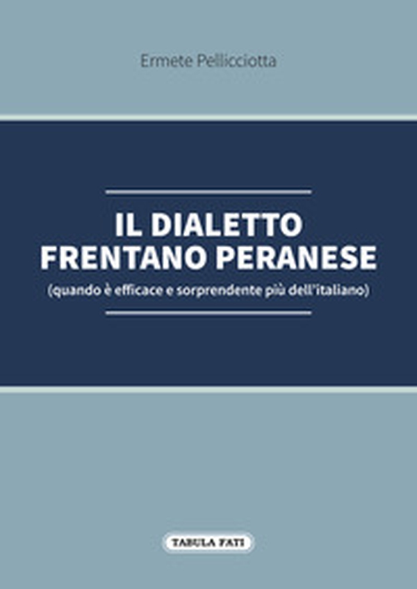 Il dialetto frentano peranese (quando è efficace e sorprendente più dell'italiano) - Librerie.coop Il dialetto frentano peranese (quando è efficace e sorprendente più dell'italiano) - Librerie.coop