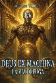 Deus ex machina. La via di fuga - Librerie.coop Deus ex machina. La via di fuga - Librerie.coop