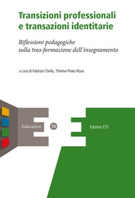Transizioni professionali e transazioni identitarie. Riflessioni pedagogiche sulla trasformazione dell'insegnamento - Librerie.coop