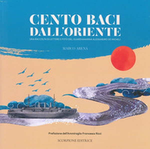 Cento baci dall'Oriente. Una raccolta di lettere e foto del guardiamarina Alessandro De Micheli - Librerie.coop Cento baci dall'Oriente. Una raccolta di lettere e foto del guardiamarina Alessandro De Micheli - Librerie.coop