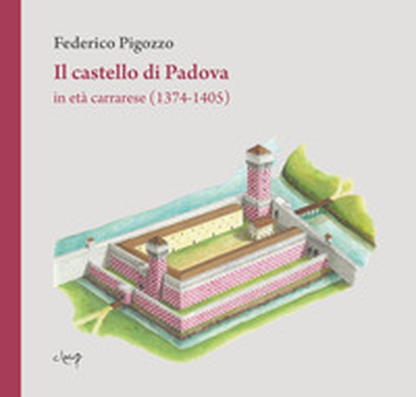 Il castello di Padova in età carrarese (1374-1405) - Librerie.coop Il castello di Padova in età carrarese (1374-1405) - Librerie.coop
