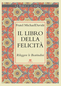 Il Libro della felicità. Rileggere le Beatitudini - Librerie.coop