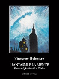 I fantasmi e la mente. Racconti fra realtà e il non - Librerie.coop I fantasmi e la mente. Racconti fra realtà e il non - Librerie.coop