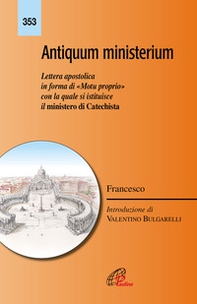 Antiquum ministerium. Lettera apostolica in forma di «Motu proprio» con la quale si istituisce il ministero di Catechista - Librerie.coop