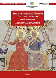 Arte e letteratura a Genova fra XIII e XV Secolo. Temi e intersezioni - Librerie.coop