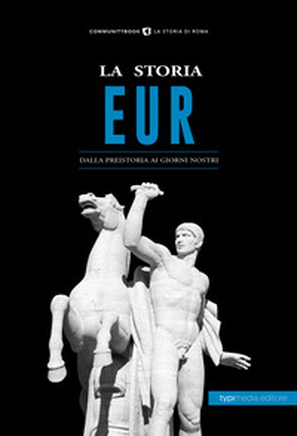 La storia Eur. Dalla preistoria ai giorni nostri - Librerie.coop La storia Eur. Dalla preistoria ai giorni nostri - Librerie.coop