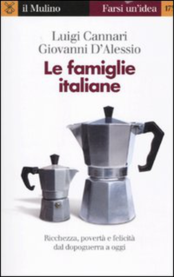 Le famiglie italiane. Ricchezza, povertà e felicità dal dopoguerra a oggi - Librerie.coop Le famiglie italiane. Ricchezza, povertà e felicità dal dopoguerra a oggi - Librerie.coop