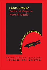 Delitto al Magnum hotel di Alassio. Le indagini del capitano Giulio Montegrappa - Librerie.coop