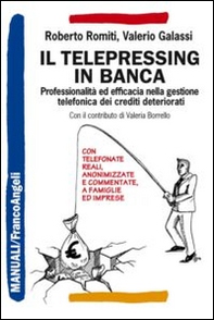 Il telepressing in banca. Professionalità ed efficacia nella gestione telefonica dei crediti deteriorati - Librerie.coop