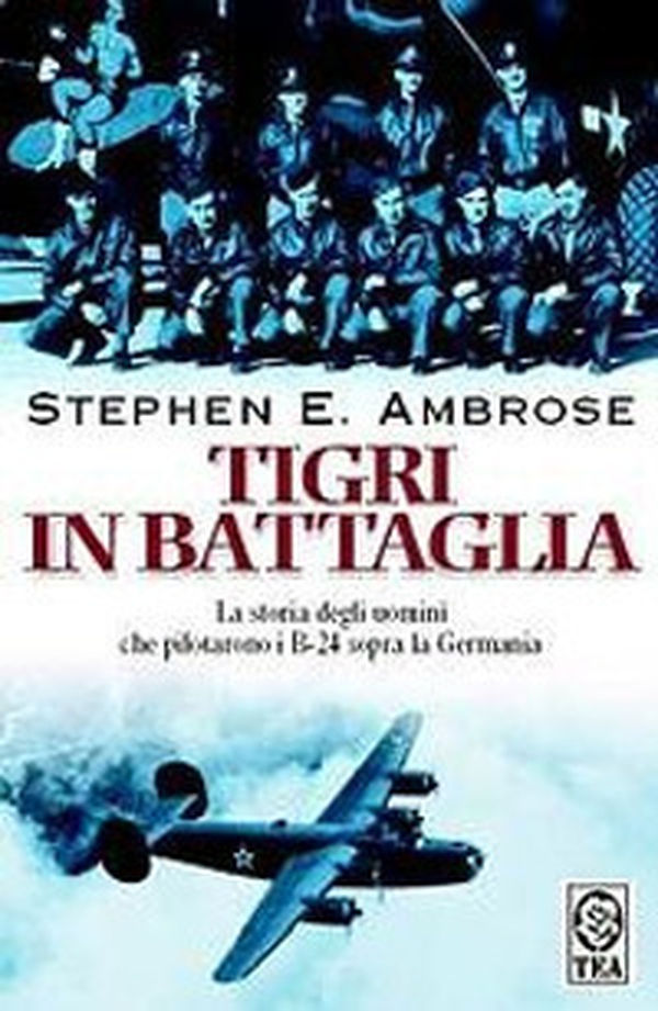 Tigri in battaglia. La storia degli uomini che pilotarono i B-24 sopra la Germania - Librerie.coop Tigri in battaglia. La storia degli uomini che pilotarono i B-24 sopra la Germania - Librerie.coop