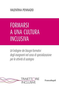 Formarsi a una cultura inclusiva. Un'indagine dei bisogni formativi degli insegnanti nel corso di specializzazione per le attività di sostegno - Librerie.coop