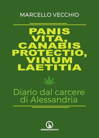 Panis vita, canabis protectio, vinum laetitia. Diario dal carcere di Alessandria - Librerie.coop Panis vita, canabis protectio, vinum laetitia. Diario dal carcere di Alessandria - Librerie.coop