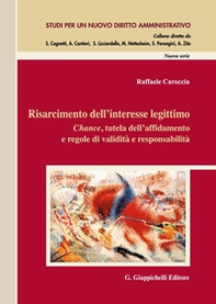 Risarcimento dell'interesse legittimo. Chance, tutela dell'affidamento e regole di validità e responsabilità - Librerie.coop