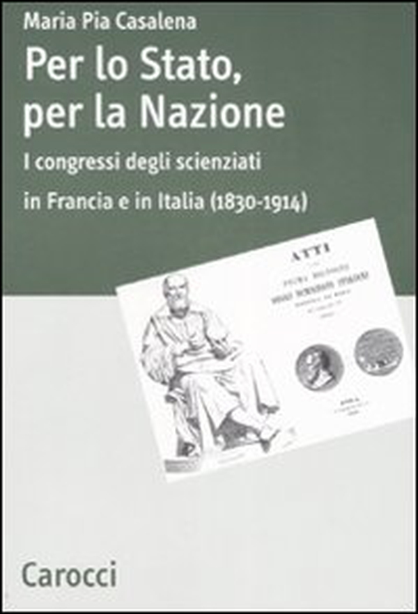 Per lo stato, per la nazione. I congressi degli scienziati in Francia e in Italia (1830-1914) - Librerie.coop