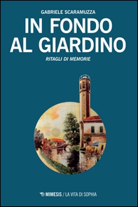 In fondo al giardino. Ritagli di memorie - Librerie.coop In fondo al giardino. Ritagli di memorie - Librerie.coop
