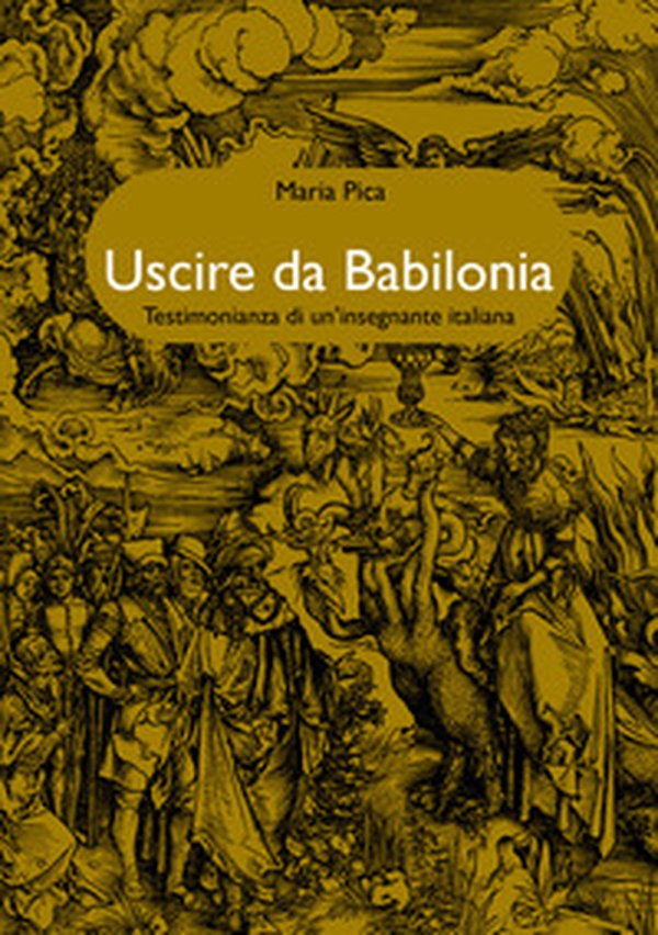 Uscire da Babilonia. Testimonianza di un'insegnante italiana - Librerie.coop Uscire da Babilonia. Testimonianza di un'insegnante italiana - Librerie.coop