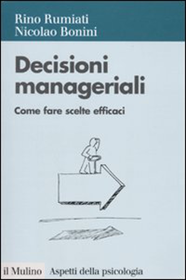Decisioni manageriali. Come fare scelte efficaci - Librerie.coop Decisioni manageriali. Come fare scelte efficaci - Librerie.coop