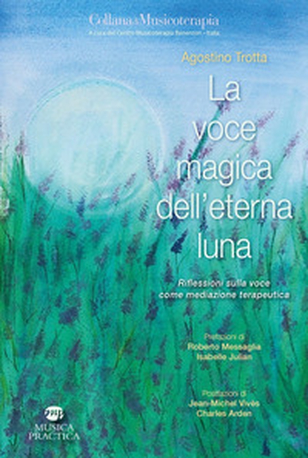 La voce magica dell'eterna luna. Riflessioni sulla voce come mediazione terapeutica - Librerie.coop La voce magica dell'eterna luna. Riflessioni sulla voce come mediazione terapeutica - Librerie.coop