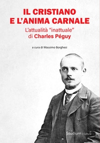 Il cristiano e l'anima carnale. L'attualità «inattuale» di Charles Péguy - Librerie.coop
