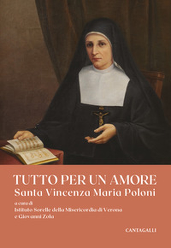 Tutto per un amore. Santa Vincenza Maria Poloni - Librerie.coop