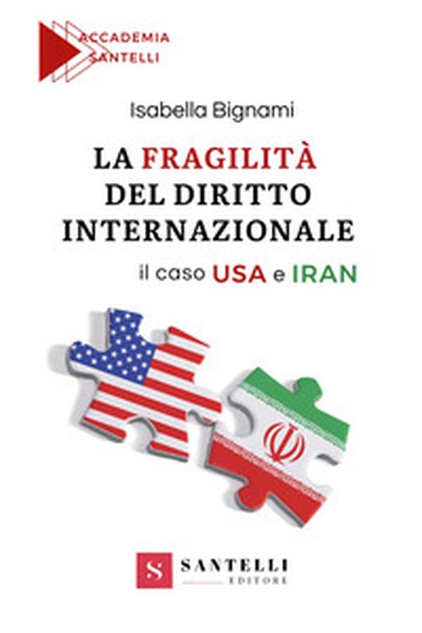 La fragilità del diritto internazionale. Il caso USA e Iran - Librerie.coop La fragilità del diritto internazionale. Il caso USA e Iran - Librerie.coop