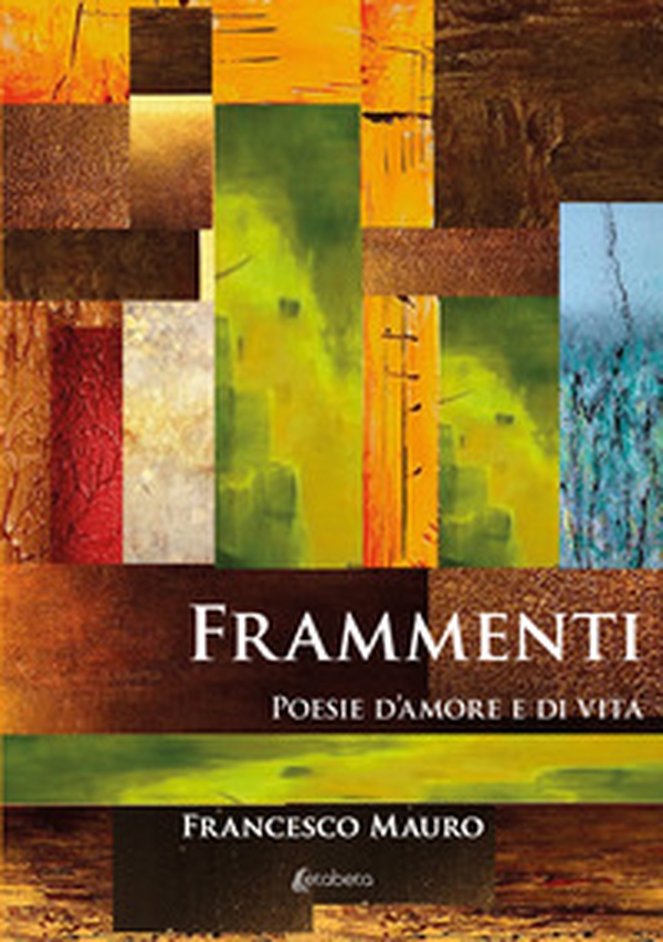 Frammenti. Poesie d'amore e di vita - Librerie.coop