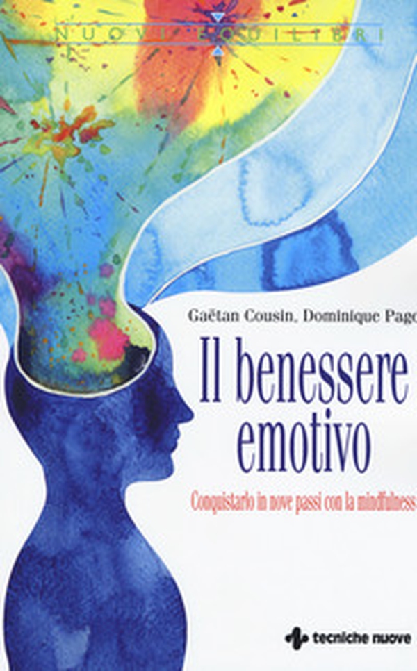 Il benessere emotivo. Conquistarlo in nove passi con la mindfulness - Librerie.coop Il benessere emotivo. Conquistarlo in nove passi con la mindfulness - Librerie.coop