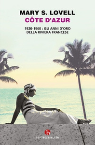 Côte d'Azur. 1920-1960: gli anni d'oro della Riviera francese - Librerie.coop