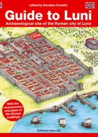 Guide to Luni. Archaeological site of the Roman city of Luna - Librerie.coop