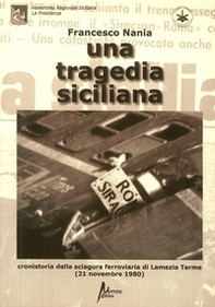 Una tragedia siciliana. Cronistoria della sciagura ferroviaria di Lamezia Terme del 21 nov. 1980 - Librerie.coop