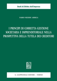 I principi di corretta gestione societaria e imprenditoriale nella prospettiva della tutela dei creditori - Librerie.coop I principi di corretta gestione societaria e imprenditoriale nella prospettiva della tutela dei creditori - Librerie.coop