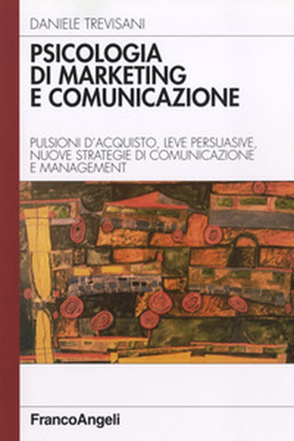 Psicologia di marketing e comunicazione. Pulsioni d'acquisto, leve persuasive, nuove strategie di comunicazione e management - Librerie.coop Psicologia di marketing e comunicazione. Pulsioni d'acquisto, leve persuasive, nuove strategie di comunicazione e management - Librerie.coop