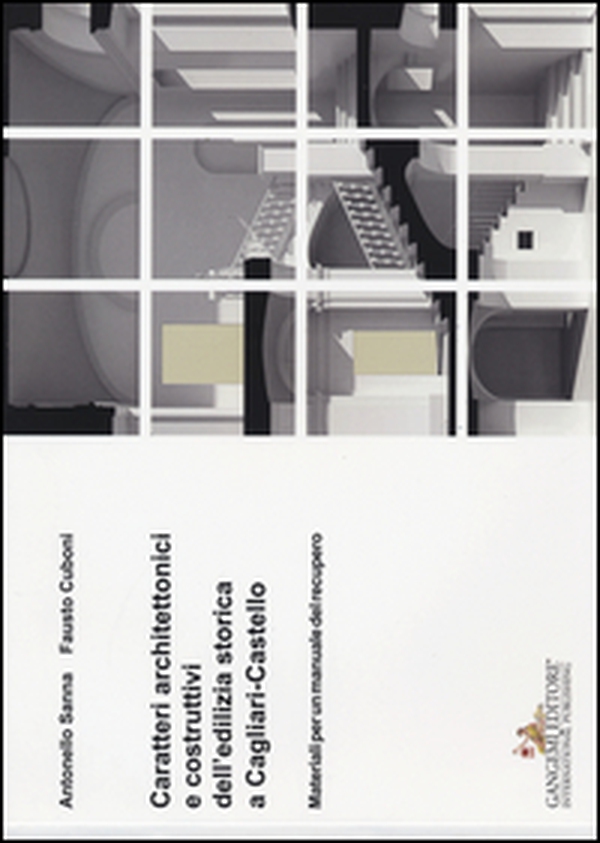 Caratteri architettonici e costruttivi dell'edilizia storica a Cagliari-Castello. Materiali per un manuale del recupero - Librerie.coop Caratteri architettonici e costruttivi dell'edilizia storica a Cagliari-Castello. Materiali per un manuale del recupero - Librerie.coop