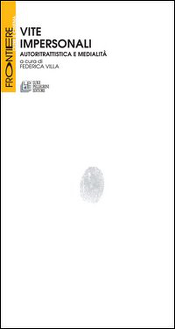 Vite impersonali. Autoritrattistica e medialità - Librerie.coop Vite impersonali. Autoritrattistica e medialità - Librerie.coop