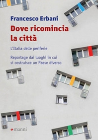 Dove ricomincia la città. L'Italia delle periferie. Reportage dai luoghi in cui si costruisce un Paese diverso - Librerie.coop